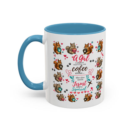 Accent Coffee Mug — "A Girl Can't Survive on Coffee Alone" Cute Squirrel Faith Mug