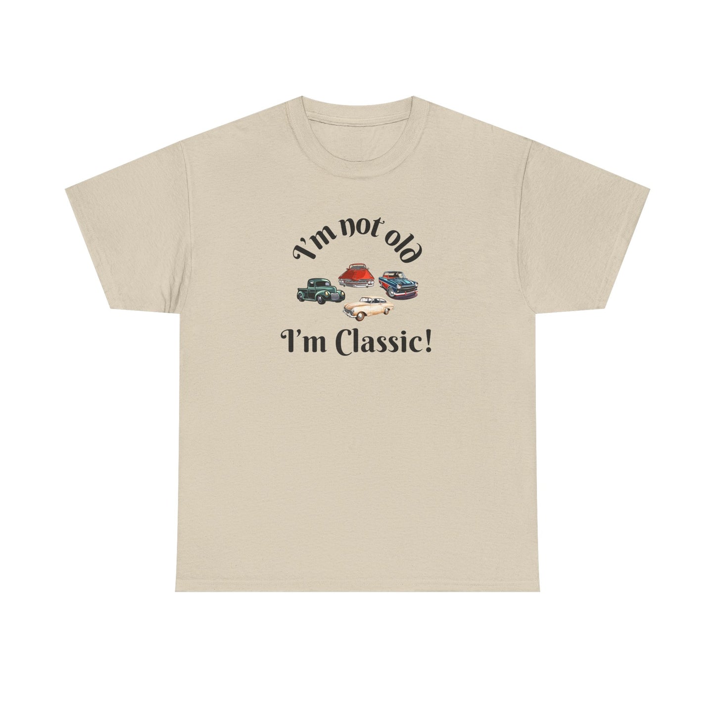 T-Shirt Classic Cars Unisex Heavy Cotton Tee - I'm Not Old, I'm Classic! Gift For Car Enthusiast Getting Older Joke
