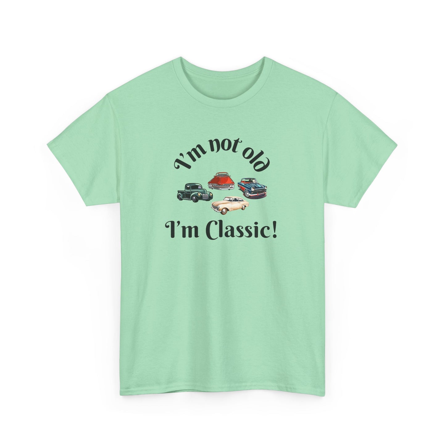 T-Shirt Classic Cars Unisex Heavy Cotton Tee - I'm Not Old, I'm Classic! Gift For Car Enthusiast Getting Older Joke