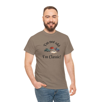 T-Shirt Classic Cars Unisex Heavy Cotton Tee - I'm Not Old, I'm Classic! Gift For Car Enthusiast Getting Older Joke