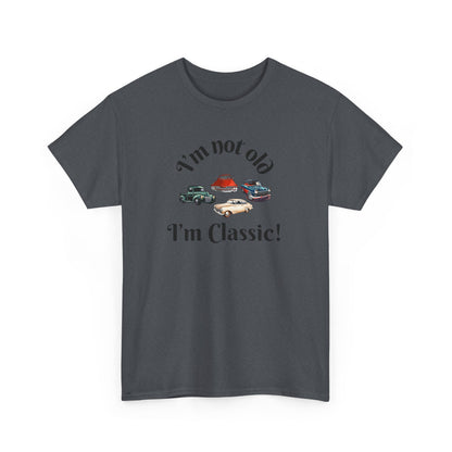 T-Shirt Classic Cars Unisex Heavy Cotton Tee - I'm Not Old, I'm Classic! Gift For Car Enthusiast Getting Older Joke