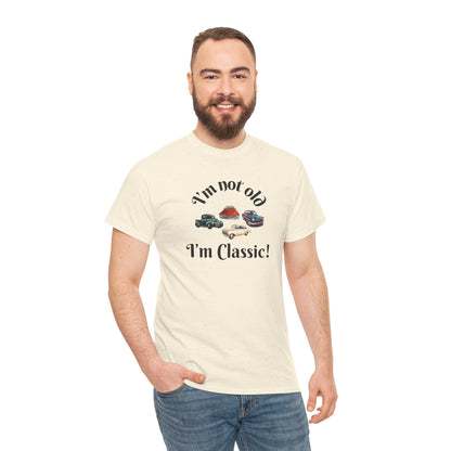 T-Shirt Classic Cars Unisex Heavy Cotton Tee - I'm Not Old, I'm Classic! Gift For Car Enthusiast Getting Older Joke