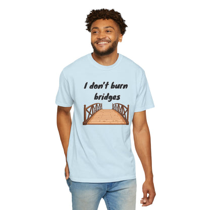 Bridge Graphic T-Shirt “I Don't Burn Bridges / I Just Loosen the Bolts” Funny Statement Tee Humorous Conversation Starter