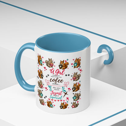 Accent Coffee Mug — "A Girl Can't Survive on Coffee Alone" Cute Squirrel Faith Mug