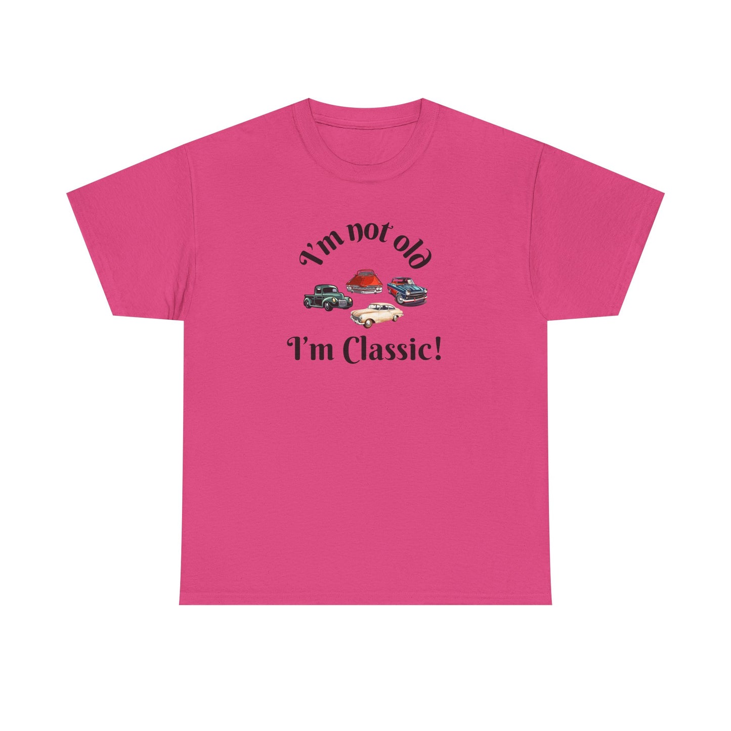 T-Shirt Classic Cars Unisex Heavy Cotton Tee - I'm Not Old, I'm Classic! Gift For Car Enthusiast Getting Older Joke