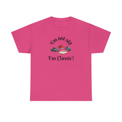 T-Shirt Classic Cars Unisex Heavy Cotton Tee - I'm Not Old, I'm Classic! Gift For Car Enthusiast Getting Older Joke