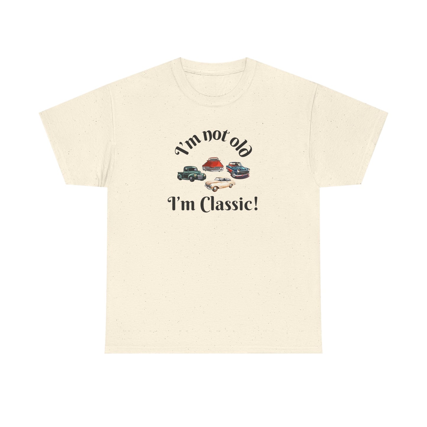 T-Shirt Classic Cars Unisex Heavy Cotton Tee - I'm Not Old, I'm Classic! Gift For Car Enthusiast Getting Older Joke