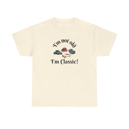 T-Shirt Classic Cars Unisex Heavy Cotton Tee - I'm Not Old, I'm Classic! Gift For Car Enthusiast Getting Older Joke