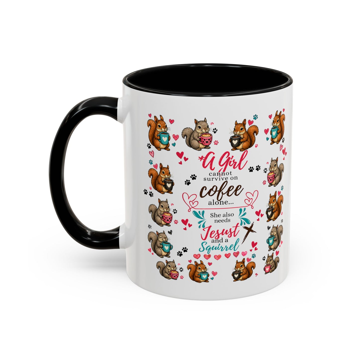 Accent Coffee Mug — "A Girl Can't Survive on Coffee Alone" Cute Squirrel Faith Mug