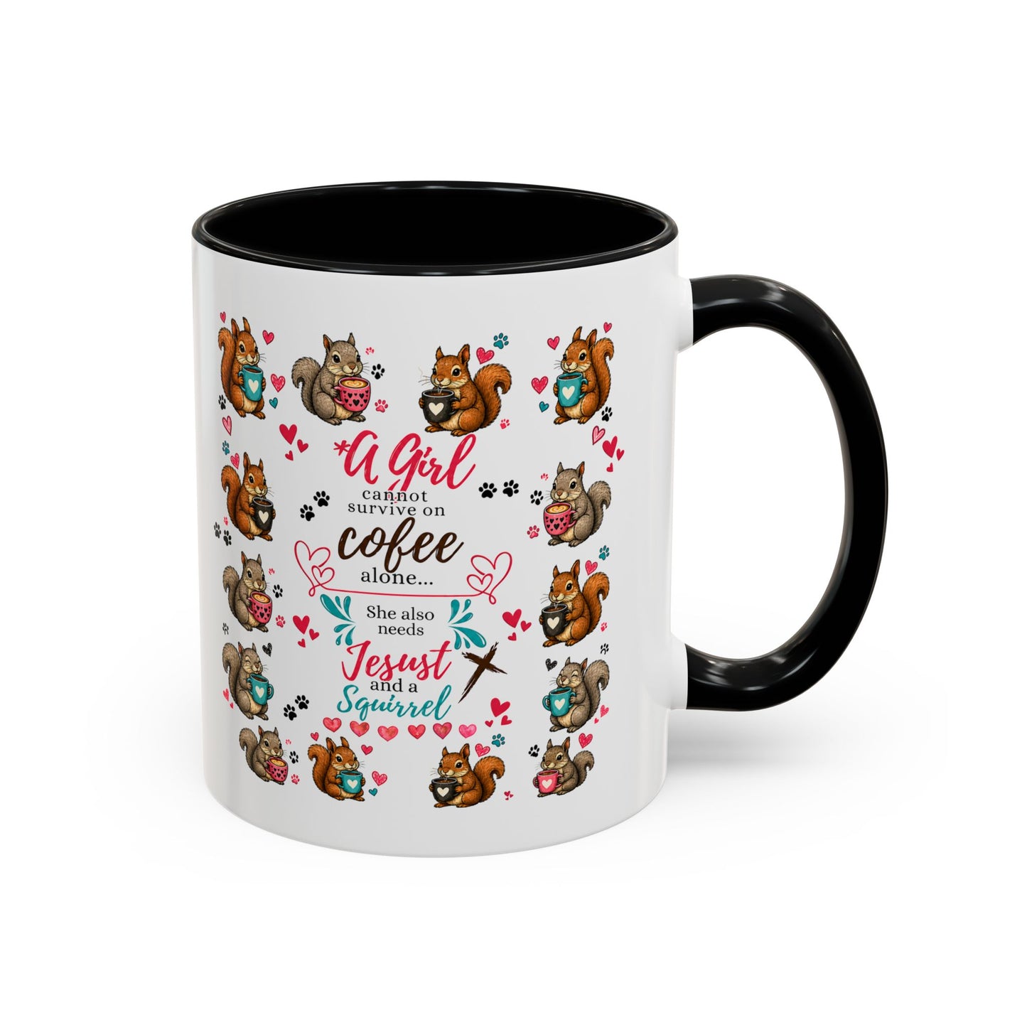 Accent Coffee Mug — "A Girl Can't Survive on Coffee Alone" Cute Squirrel Faith Mug