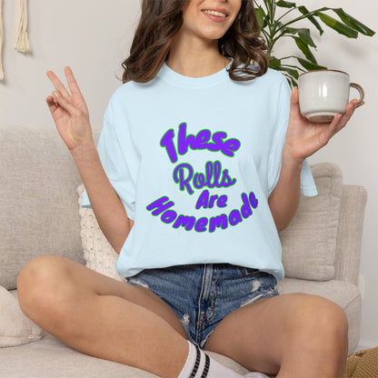 T-Shirt — "These Rolls Are Homemade" Retro Script Baking Tee