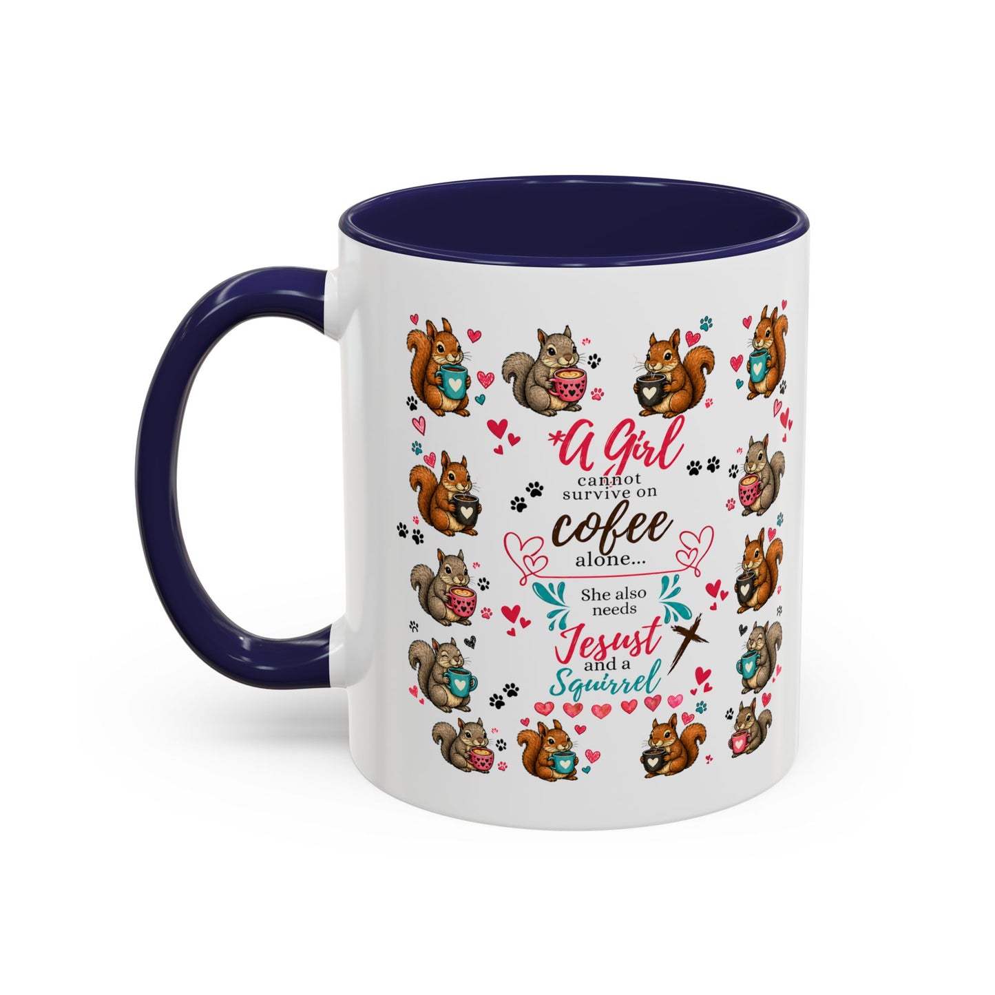 Accent Coffee Mug — "A Girl Can't Survive on Coffee Alone" Cute Squirrel Faith Mug