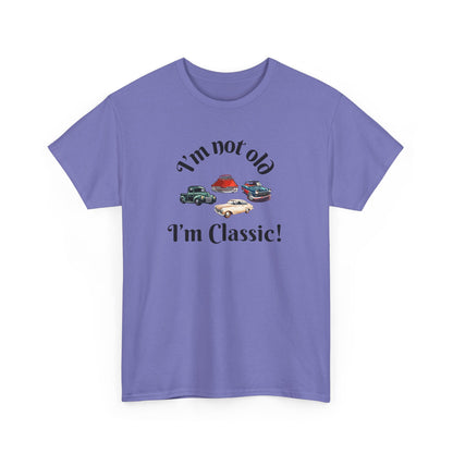T-Shirt Classic Cars Unisex Heavy Cotton Tee - I'm Not Old, I'm Classic! Gift For Car Enthusiast Getting Older Joke