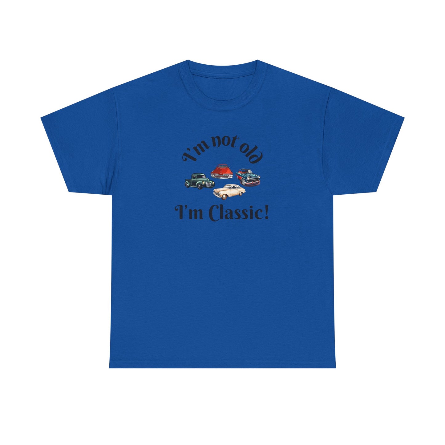 T-Shirt Classic Cars Unisex Heavy Cotton Tee - I'm Not Old, I'm Classic! Gift For Car Enthusiast Getting Older Joke