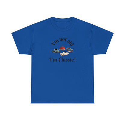 T-Shirt Classic Cars Unisex Heavy Cotton Tee - I'm Not Old, I'm Classic! Gift For Car Enthusiast Getting Older Joke