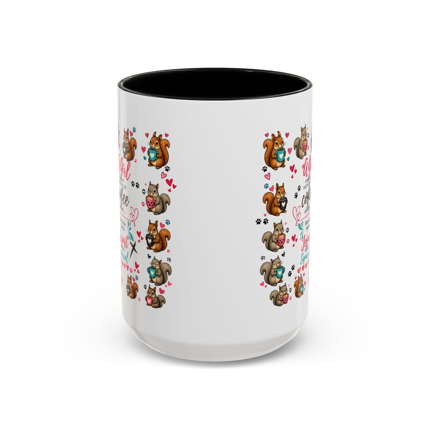 Accent Coffee Mug — "A Girl Can't Survive on Coffee Alone" Cute Squirrel Faith Mug