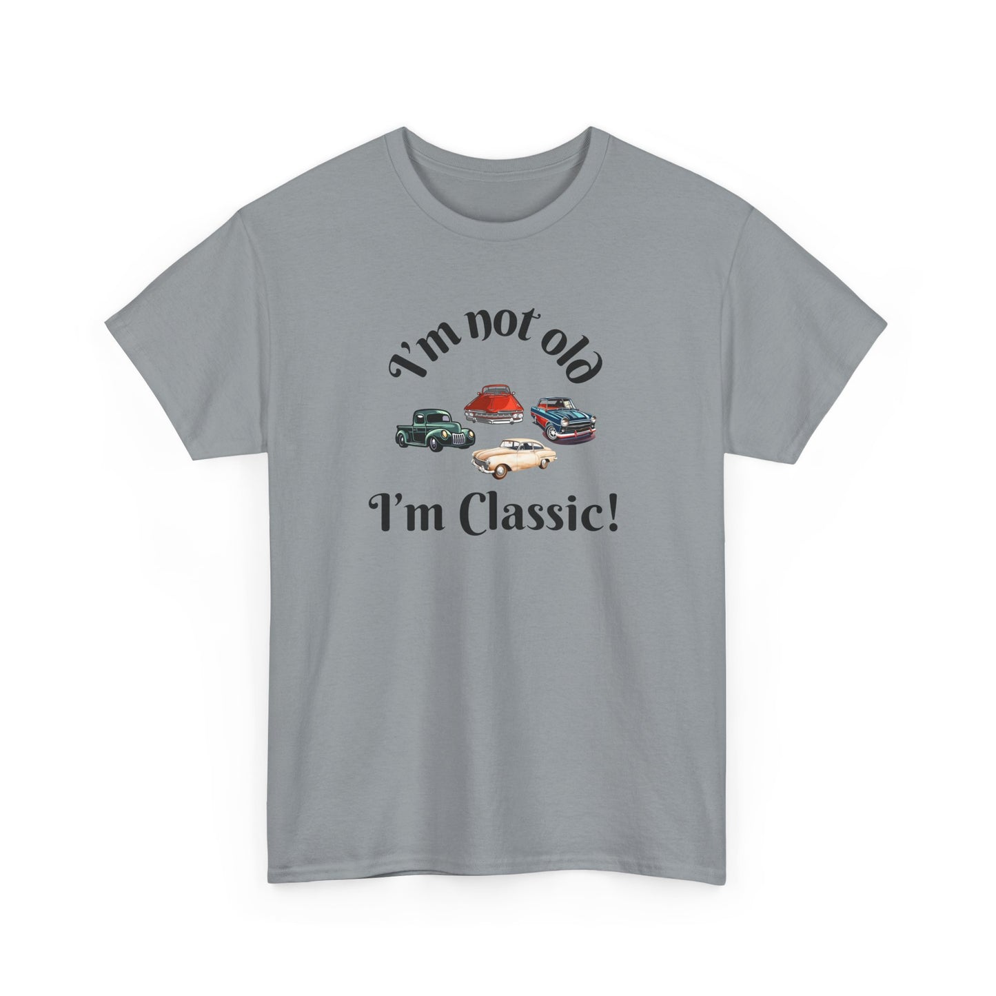 T-Shirt Classic Cars Unisex Heavy Cotton Tee - I'm Not Old, I'm Classic! Gift For Car Enthusiast Getting Older Joke