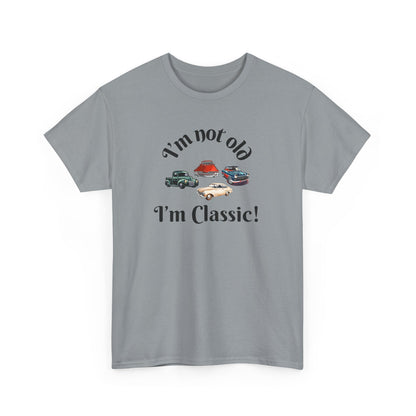 T-Shirt Classic Cars Unisex Heavy Cotton Tee - I'm Not Old, I'm Classic! Gift For Car Enthusiast Getting Older Joke