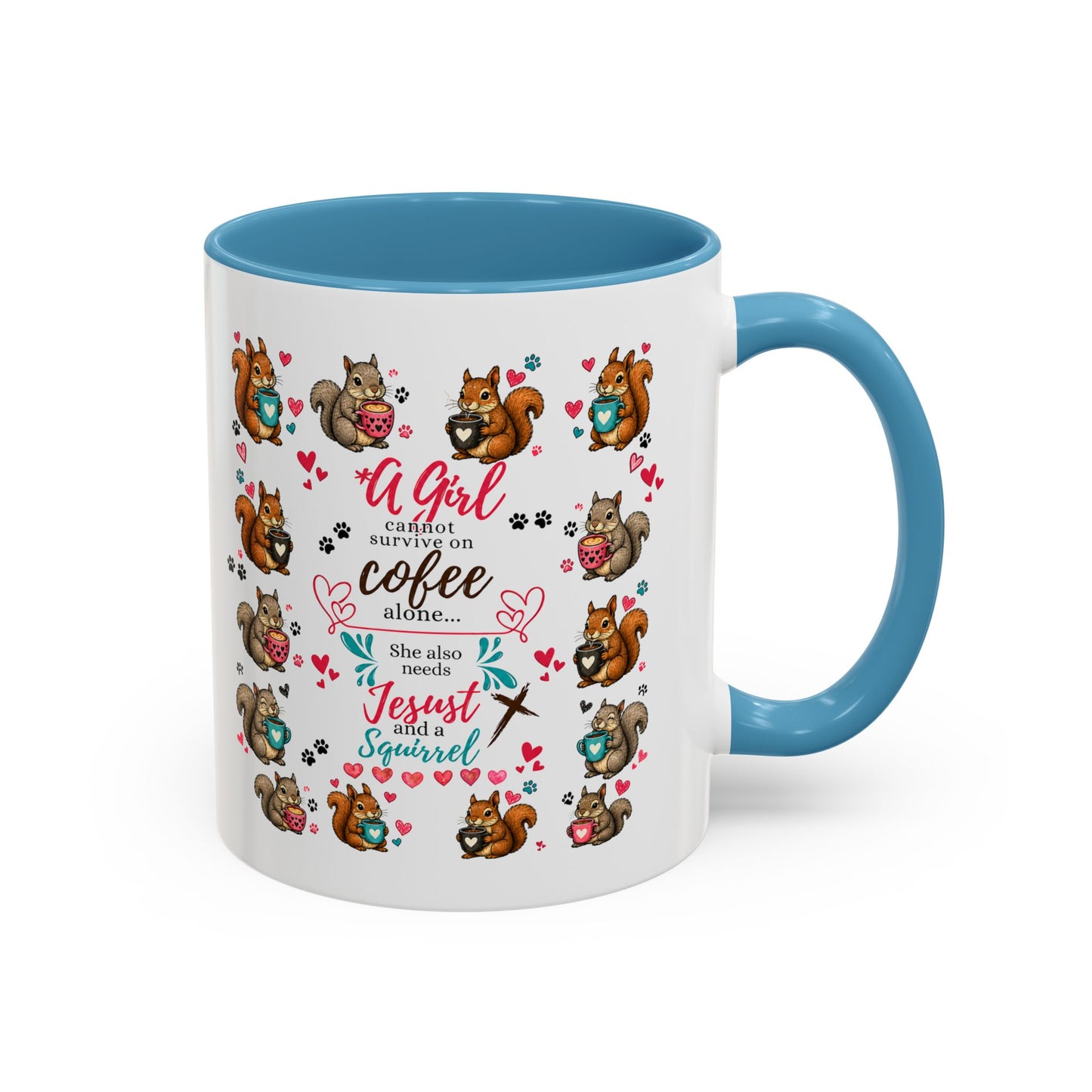 Accent Coffee Mug — "A Girl Can't Survive on Coffee Alone" Cute Squirrel Faith Mug