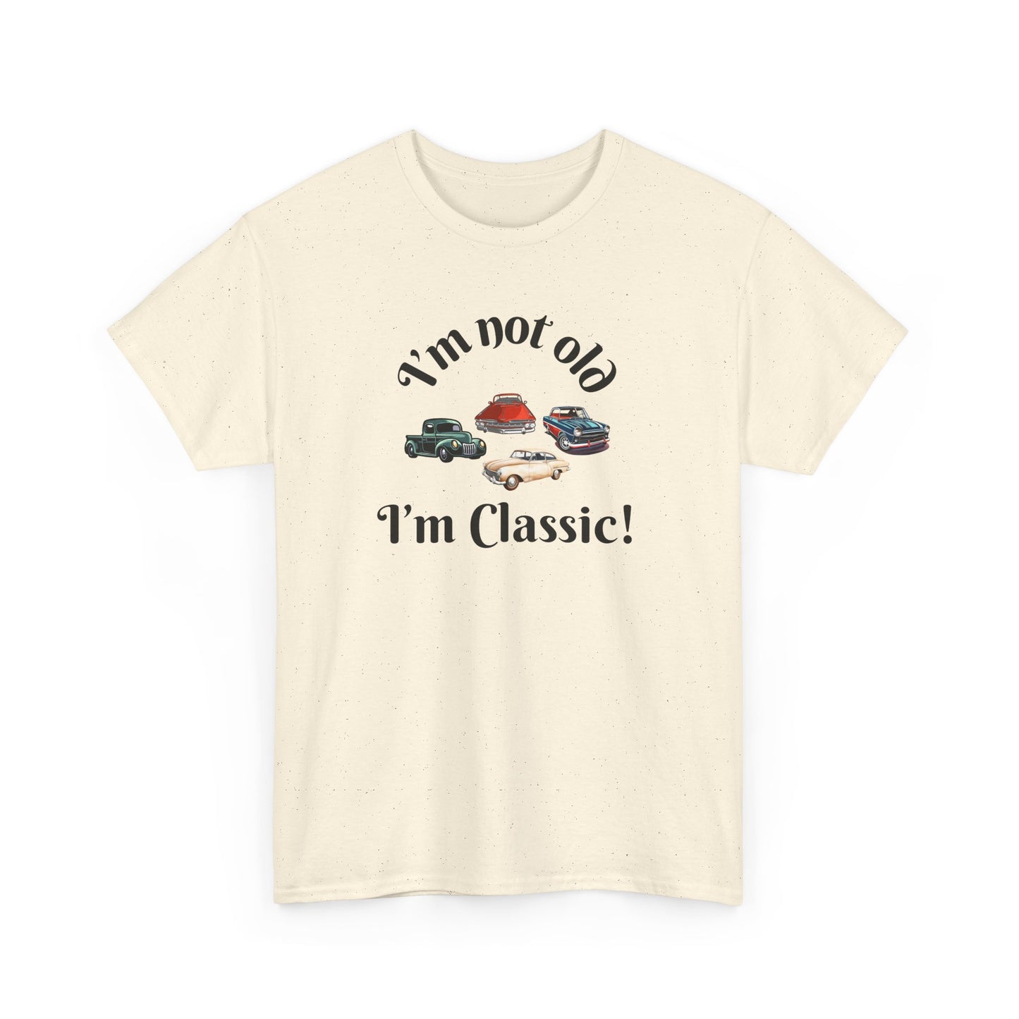 T-Shirt Classic Cars Unisex Heavy Cotton Tee - I'm Not Old, I'm Classic! Gift For Car Enthusiast Getting Older Joke