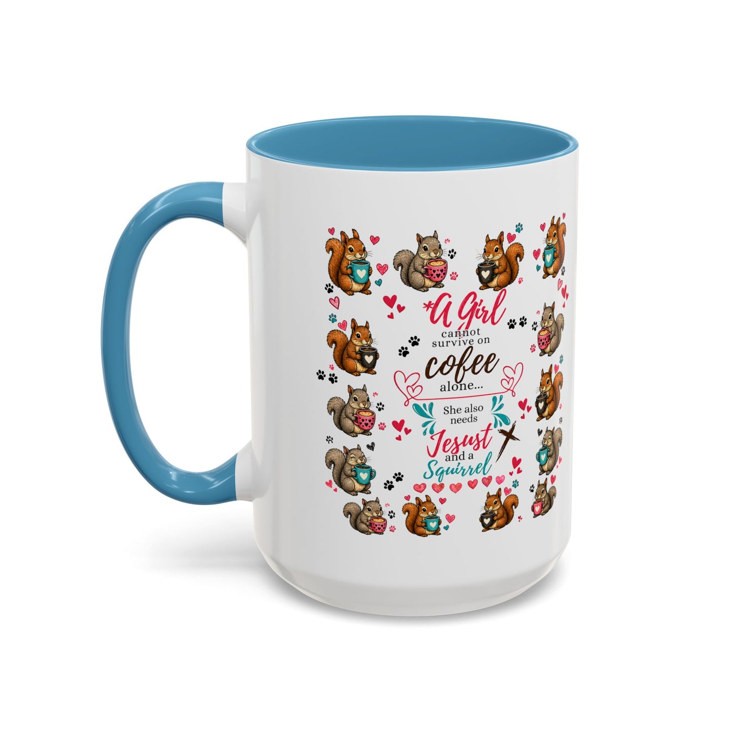 Accent Coffee Mug — "A Girl Can't Survive on Coffee Alone" Cute Squirrel Faith Mug