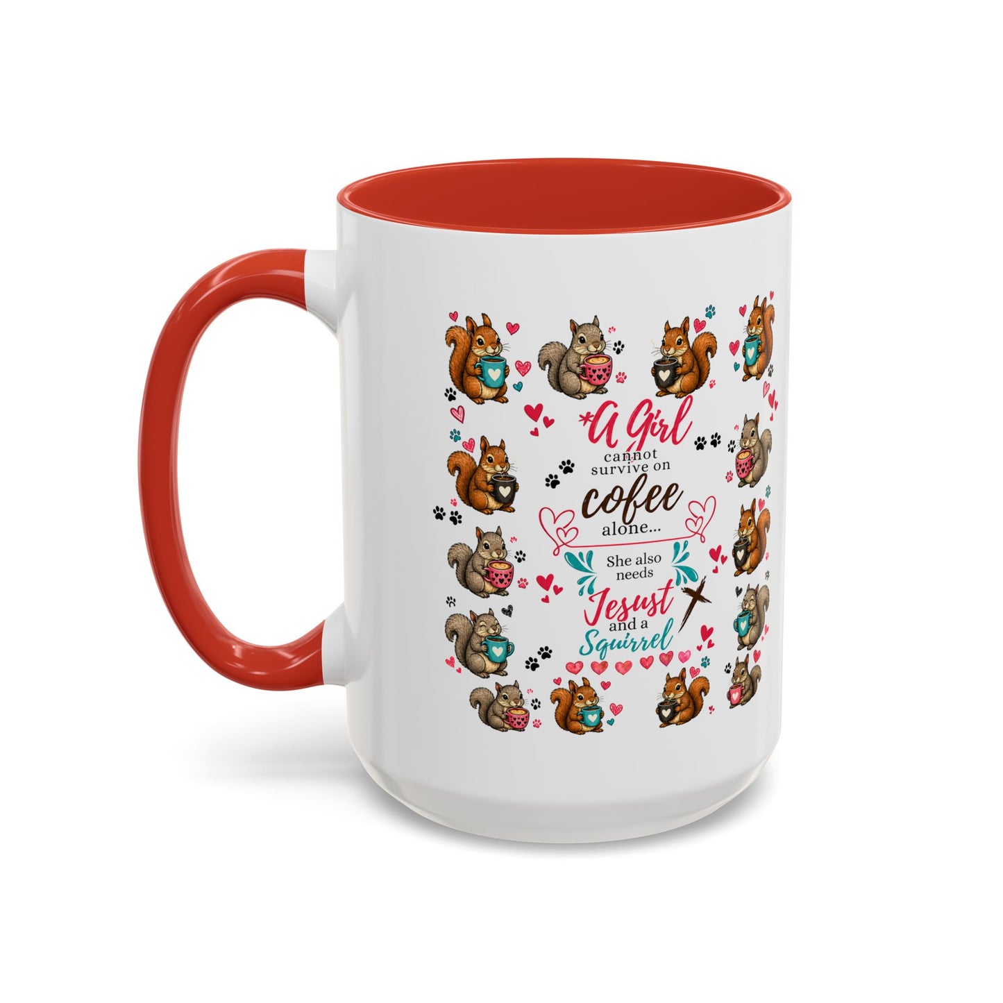 Accent Coffee Mug — "A Girl Can't Survive on Coffee Alone" Cute Squirrel Faith Mug