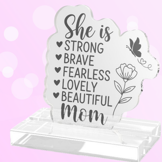 Acrylic Standee – “She is Strong, Brave, Fearless, Lovely, Beautiful Mom” Inspirational Desk Decor