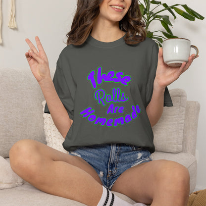 T-Shirt — "These Rolls Are Homemade" Retro Script Baking Tee