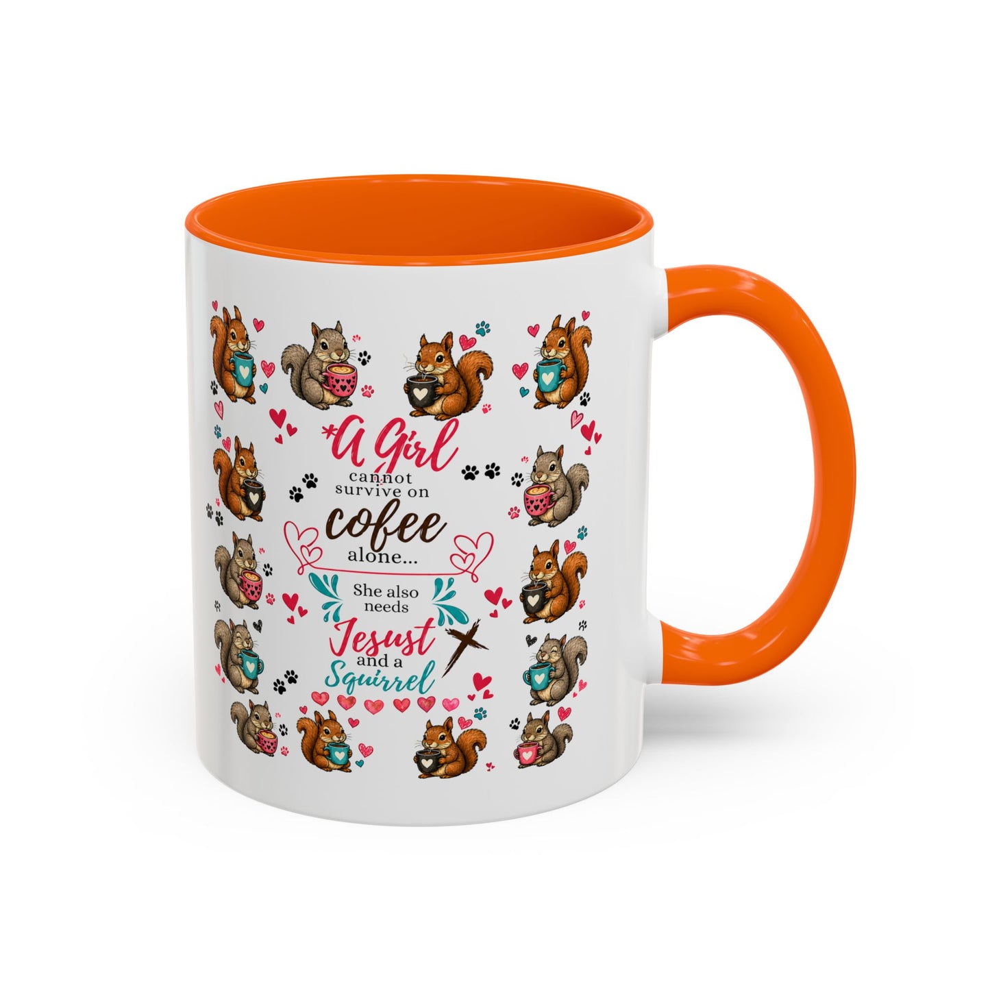 Accent Coffee Mug — "A Girl Can't Survive on Coffee Alone" Cute Squirrel Faith Mug
