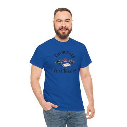 T-Shirt Classic Cars Unisex Heavy Cotton Tee - I'm Not Old, I'm Classic! Gift For Car Enthusiast Getting Older Joke
