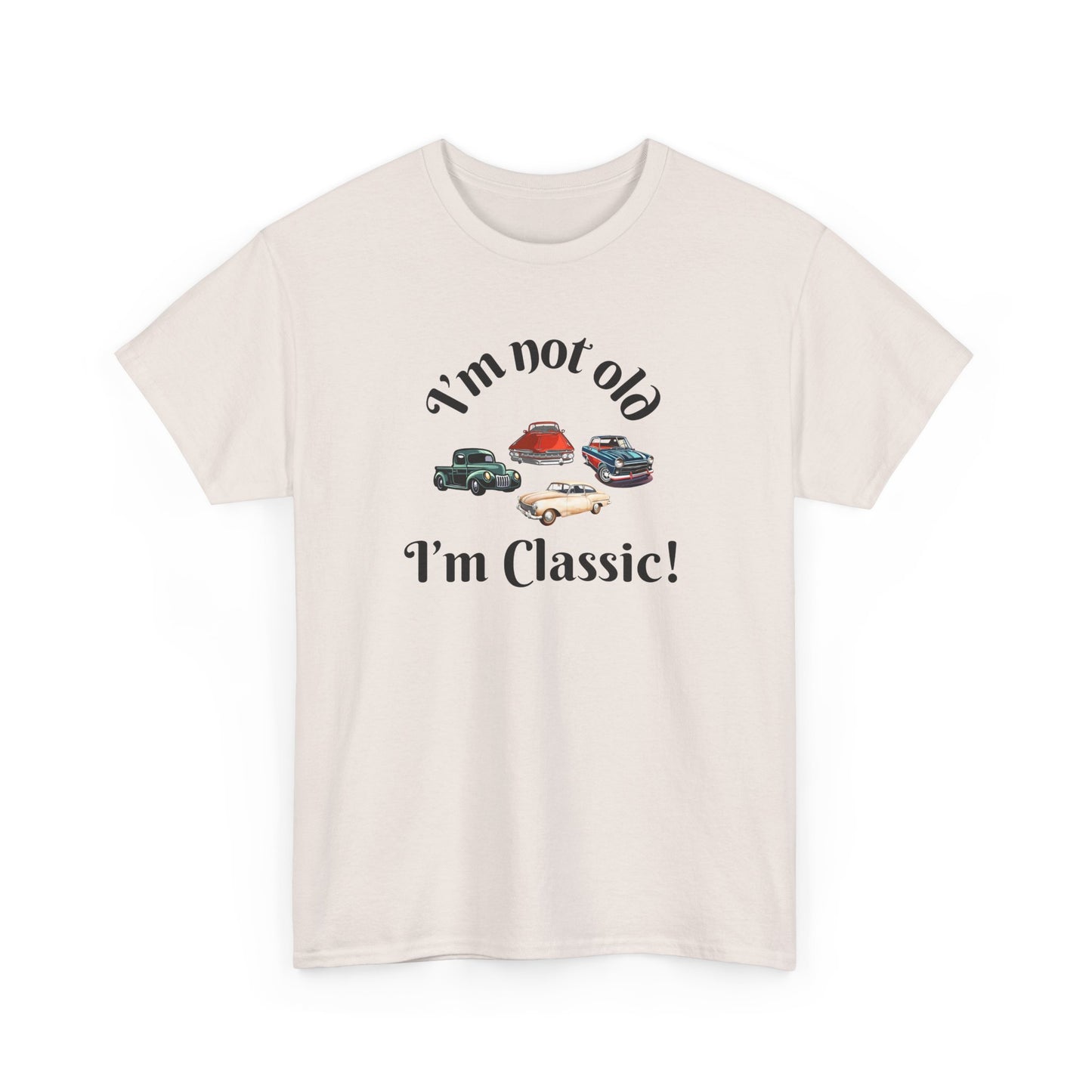 T-Shirt Classic Cars Unisex Heavy Cotton Tee - I'm Not Old, I'm Classic! Gift For Car Enthusiast Getting Older Joke
