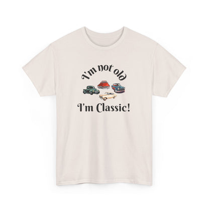 T-Shirt Classic Cars Unisex Heavy Cotton Tee - I'm Not Old, I'm Classic! Gift For Car Enthusiast Getting Older Joke