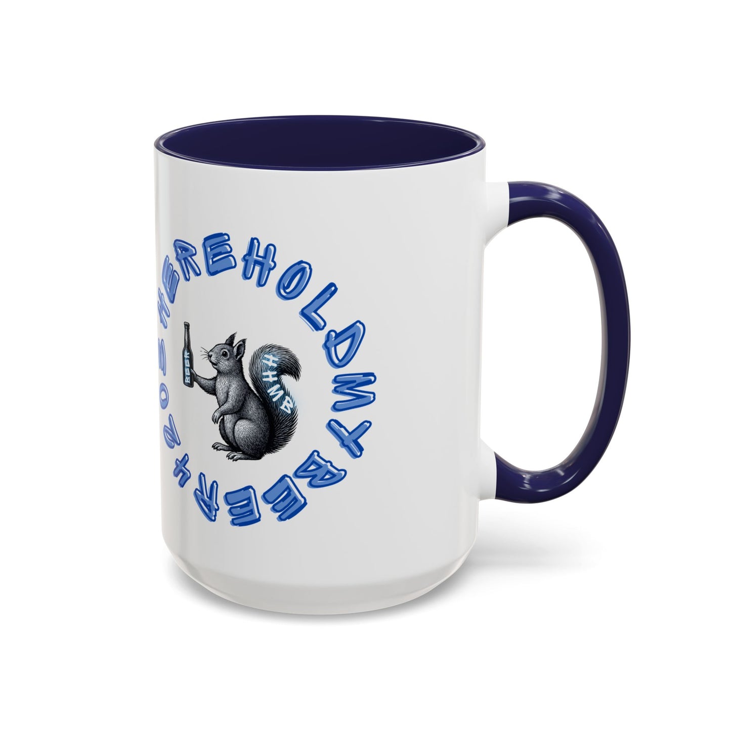 Funny Squirrel Coffee Mug – “Here Hold My Beer” Accent Ceramic Mug (15oz)