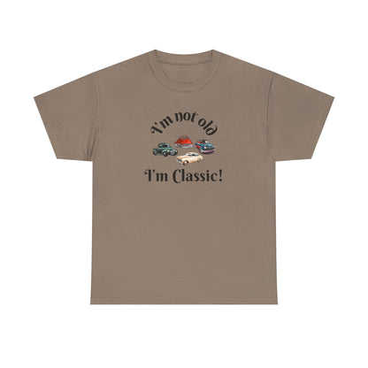 T-Shirt Classic Cars Unisex Heavy Cotton Tee - I'm Not Old, I'm Classic! Gift For Car Enthusiast Getting Older Joke