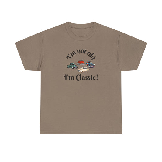 T-Shirt Classic Cars Unisex Heavy Cotton Tee - I'm Not Old, I'm Classic! Gift For Car Enthusiast Getting Older Joke