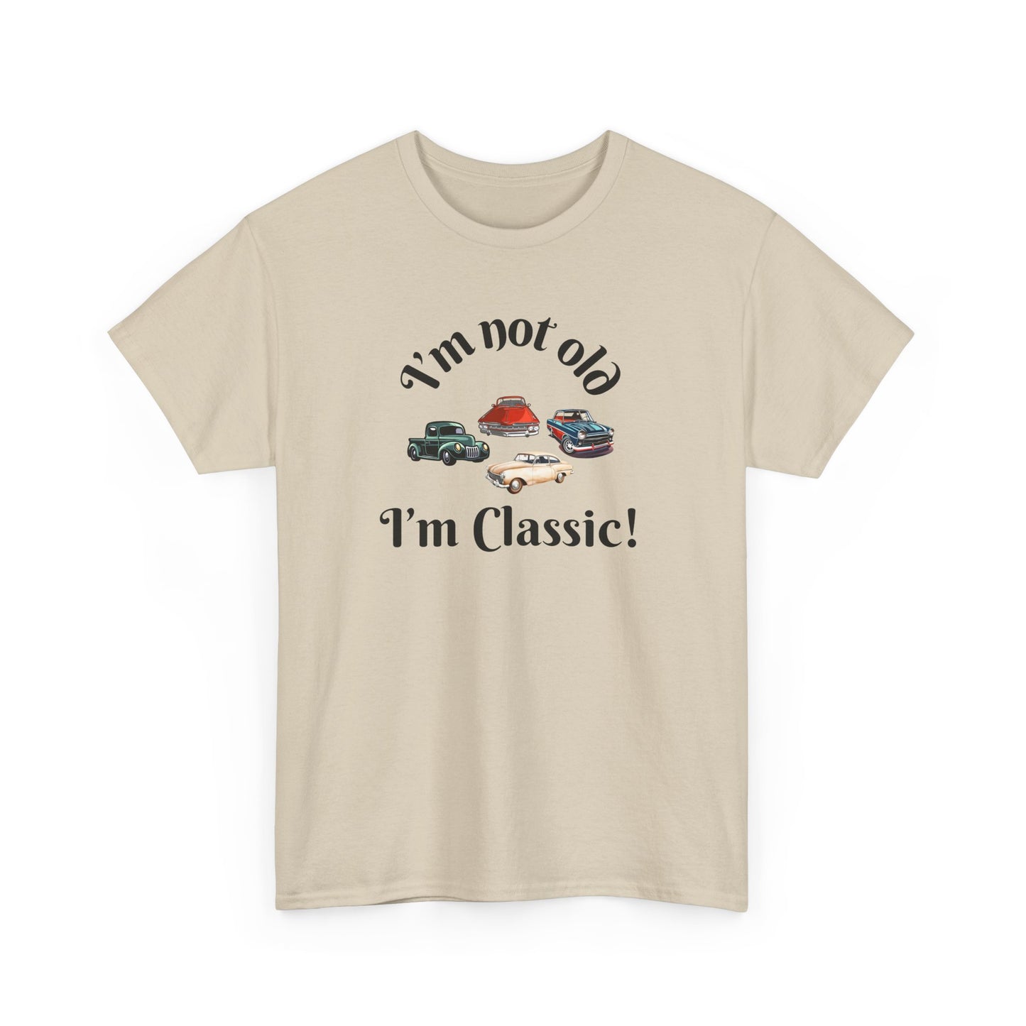 T-Shirt Classic Cars Unisex Heavy Cotton Tee - I'm Not Old, I'm Classic! Gift For Car Enthusiast Getting Older Joke