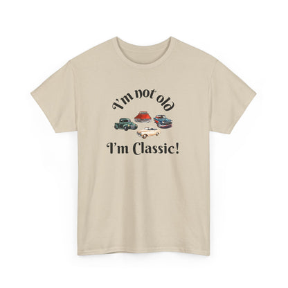 T-Shirt Classic Cars Unisex Heavy Cotton Tee - I'm Not Old, I'm Classic! Gift For Car Enthusiast Getting Older Joke