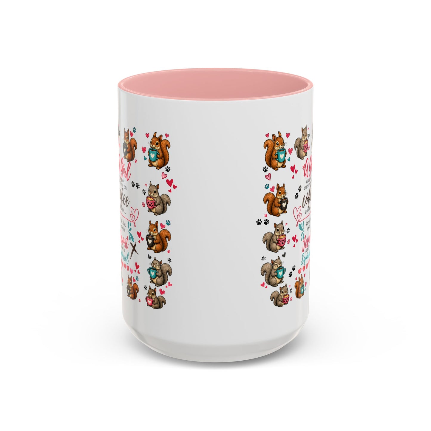 Accent Coffee Mug — "A Girl Can't Survive on Coffee Alone" Cute Squirrel Faith Mug