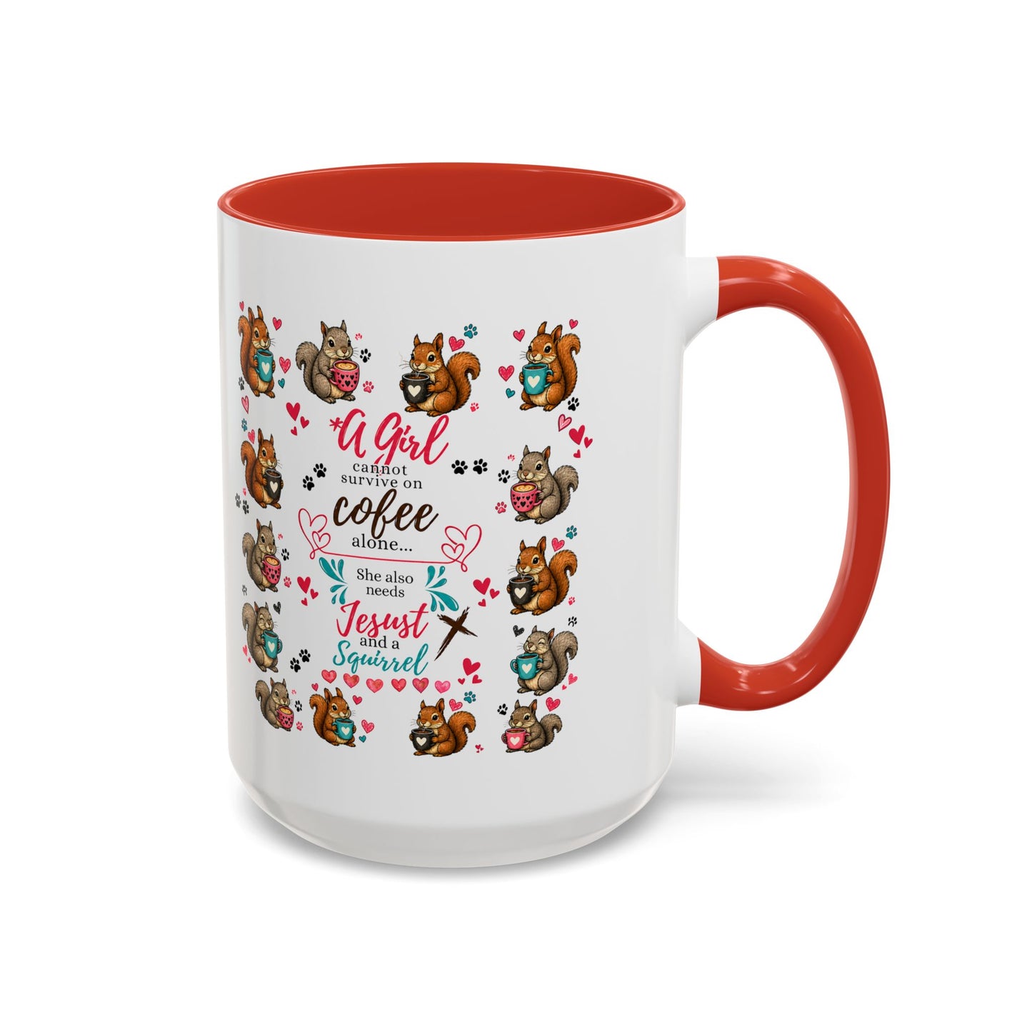 Accent Coffee Mug — "A Girl Can't Survive on Coffee Alone" Cute Squirrel Faith Mug