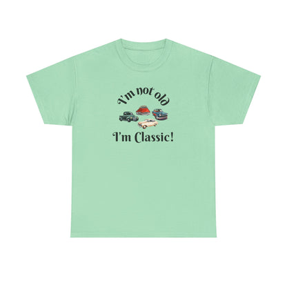 T-Shirt Classic Cars Unisex Heavy Cotton Tee - I'm Not Old, I'm Classic! Gift For Car Enthusiast Getting Older Joke