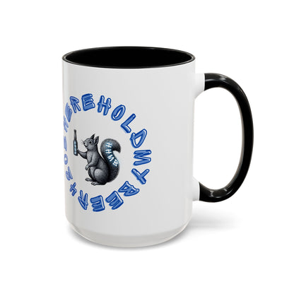 Funny Squirrel Coffee Mug – “Here Hold My Beer” Accent Ceramic Mug (15oz)