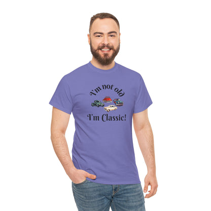 T-Shirt Classic Cars Unisex Heavy Cotton Tee - I'm Not Old, I'm Classic! Gift For Car Enthusiast Getting Older Joke