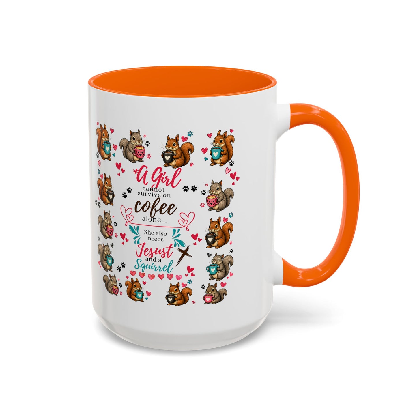 Accent Coffee Mug — "A Girl Can't Survive on Coffee Alone" Cute Squirrel Faith Mug