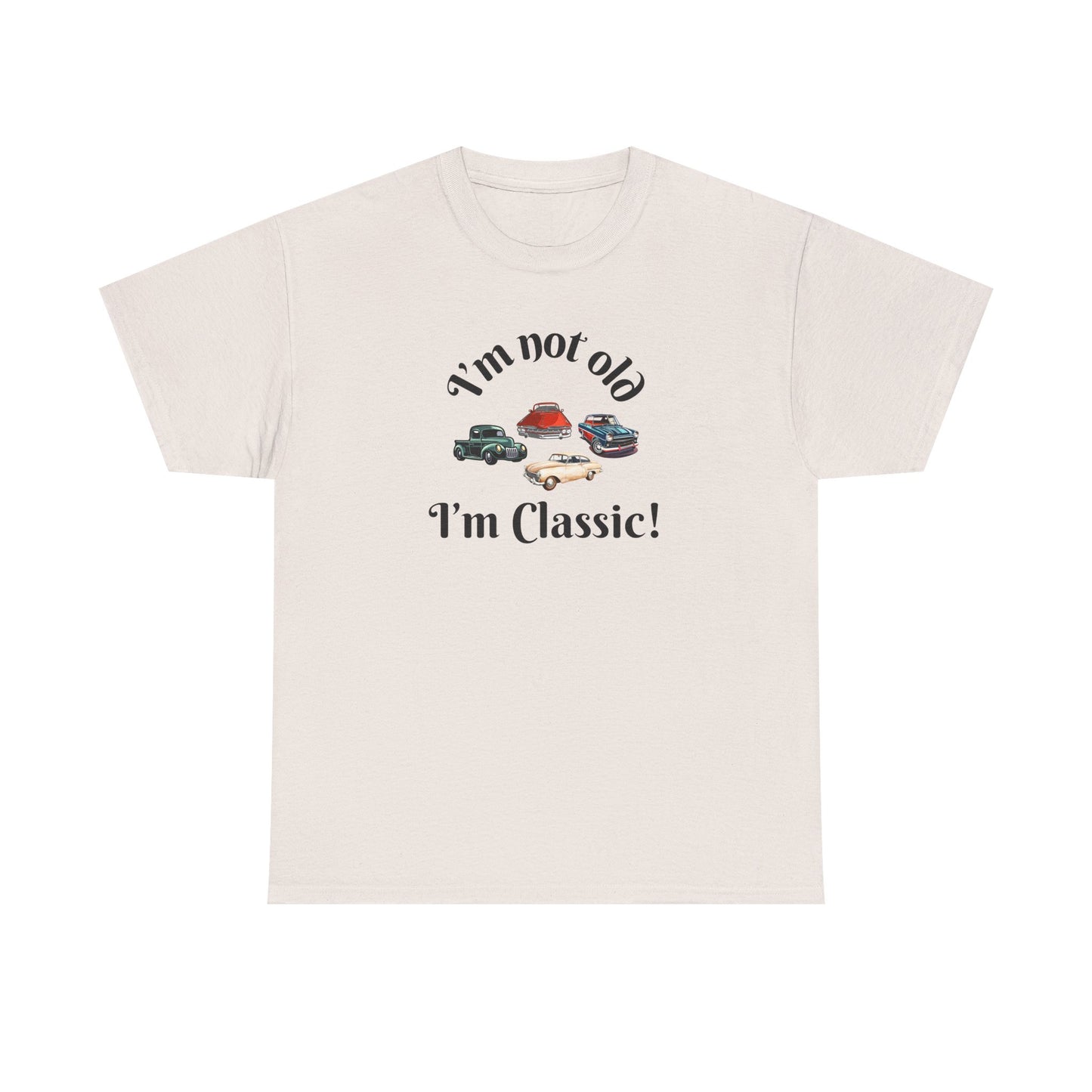 T-Shirt Classic Cars Unisex Heavy Cotton Tee - I'm Not Old, I'm Classic! Gift For Car Enthusiast Getting Older Joke