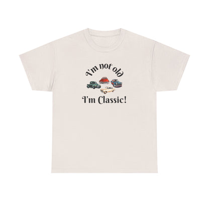 T-Shirt Classic Cars Unisex Heavy Cotton Tee - I'm Not Old, I'm Classic! Gift For Car Enthusiast Getting Older Joke