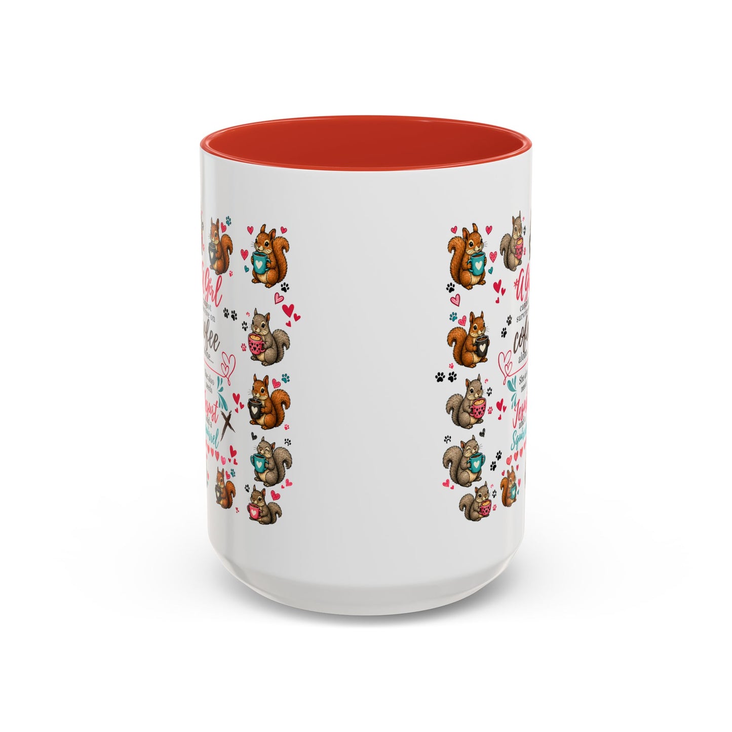 Accent Coffee Mug — "A Girl Can't Survive on Coffee Alone" Cute Squirrel Faith Mug