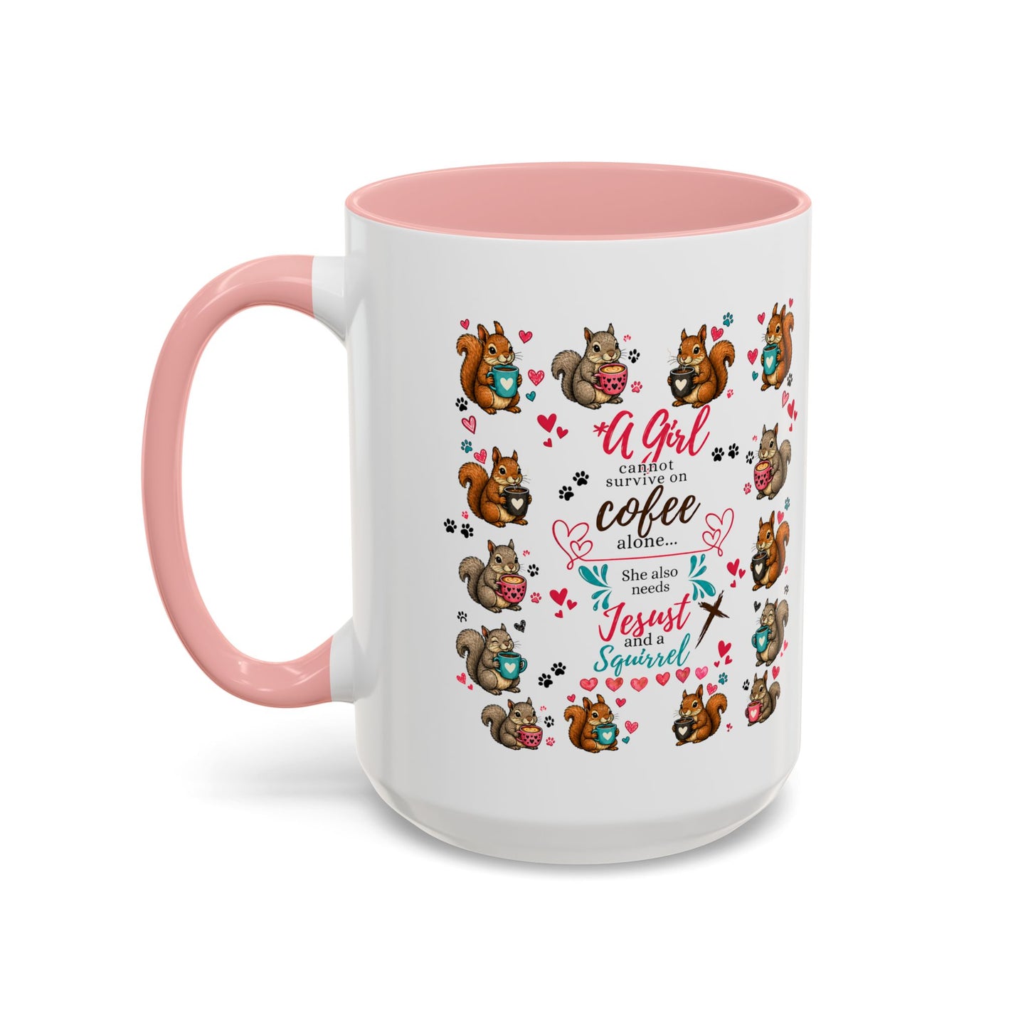 Accent Coffee Mug — "A Girl Can't Survive on Coffee Alone" Cute Squirrel Faith Mug