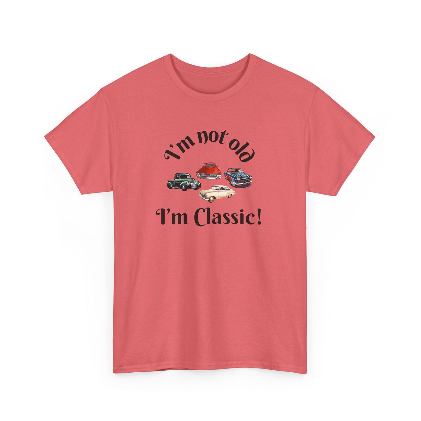 T-Shirt Classic Cars Unisex Heavy Cotton Tee - I'm Not Old, I'm Classic! Gift For Car Enthusiast Getting Older Joke