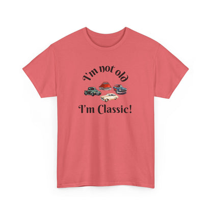 T-Shirt Classic Cars Unisex Heavy Cotton Tee - I'm Not Old, I'm Classic! Gift For Car Enthusiast Getting Older Joke