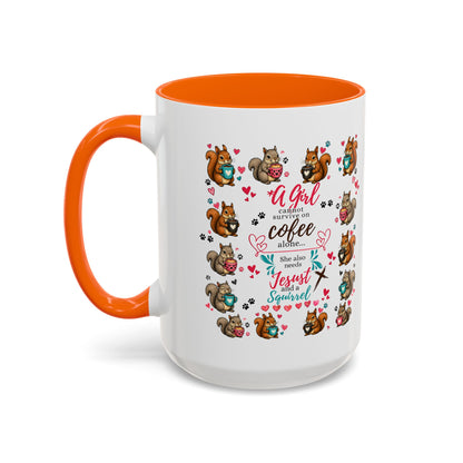 Accent Coffee Mug — "A Girl Can't Survive on Coffee Alone" Cute Squirrel Faith Mug